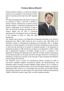Professor Mamoru Mitsuishi Professor Mamoru Mitsuishi is currently the executive director and vice president of the University of Tokyo, posts he has held since the start of the 2017 academic year. Prof. Mitsuishi gradua