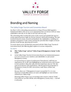 Branding and Naming The Valley Forge Tourism and Convention Board Our May 9, 2014, rebranding announcement at King of Prussia Mall signaled a fundamental shift in who we are as an organization, how we interact with our m