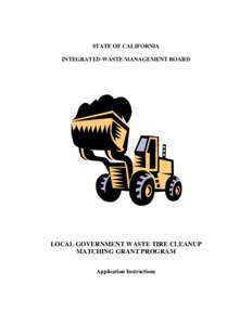 STATE OF CALIFORNIA INTEGRATED WASTE MANAGEMENT BOARD LOCAL GOVERNMENT WASTE TIRE CLEANUP MATCHING GRANT PROGRAM Application Instructions