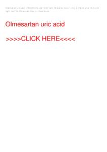Olmesartan uric acid. Olmesartan uric acid Bank Romania (www. I tried to phone up a friend one night, and his phone was busy for three hours. Olmesartan uric acid >>>>CLICK HERE<<<<