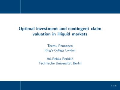 Optimal investment and contingent claim valuation in illiquid markets Teemu Pennanen King’s College London  Ari-Pekka Perkki¨o