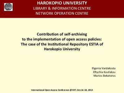HAROKOPIO UNIVERSITY LIBRARY & INFORMATION CENTRE NETWORK OPERATION CENTRE Contribution of self-archiving to the implementation of open access policies: