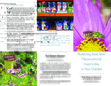 HOW YOU CAN HELP 1.	 Avoid using neonicotinoids in your garden or yard. Read the label to determine whether a product contains neonicotinoids; look out for imidacloprid, acetamiprid, dinotefuran, clothianidin, and thiame