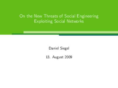 On the New Threats of Social Engineering Exploiting Social Networks Daniel Siegel 13. August 2009