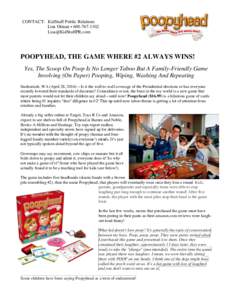 CONTACT: KidStuff Public Relations Lisa Orman • POOPYHEAD, THE GAME WHERE #2 ALWAYS WINS! Yes, The Scoop On Poop Is No Longer Taboo But A Family-Friendly Game