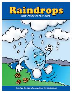 Raindrops Keep Falling on Your Head Soil and water conservation activities for elementary students Table of Contents Notes to the teacher .................................................................................