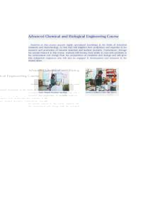 Advanced Chemical and Biological Engineering Course    Students in this course acquire highly specialized knowledge in the fields of industrial chemistry and biotechnology, so that they will heighten their proficiency an