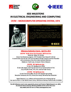 IEEE MILESTONE IN ELECTRICAL ENGINEERING AND COMPUTING CP/M – MICROCOMPUTER OPERATING SYSTEM, 1974 Milestone Dedica�on Events - April 25, 2014 2:00 PM Paciﬁc Grove City Chambers, 300 Forest Ave.
