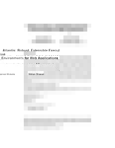Atlantis: Robust, Extensible Execution Environments for Web Applications James Mickens Mohan Dhawan