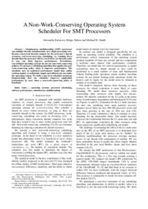 A Non-Work-Conserving Operating System Scheduler For SMT Processors Alexandra Fedorova, Margo Seltzer and Michael D. Smith Abstract – Simultaneous multithreading (SMT) processors run multiple threads simultaneously on 