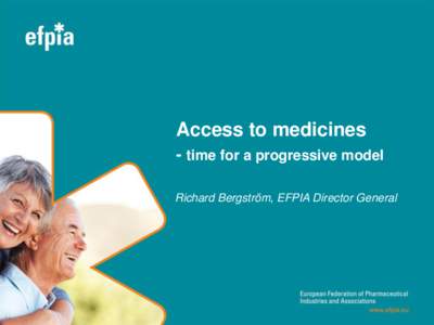 Access to medicines - time for a progressive model Richard Bergström, EFPIA Director General 1
