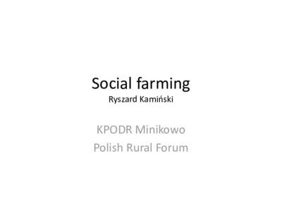 Social farming Ryszard Kamiński KPODR Minikowo Polish Rural Forum