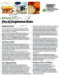 RD Resources for Consumers:  Zinc in Vegetarian Diets Background on Zinc Zinc is an important mineral for maintaining a healthy immune system and mental alertness, healing wounds,