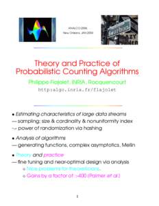 ANALCO-2004, New Orleans, JAN 2004 Theory and Practice of Probabilistic Counting Algorithms Philippe Flajolet, INRIA, Rocquencourt