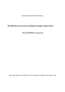 Richard Grol and Michel Wensing  PATIENTS EVALUATE GENERAL/FAMILY PRACTICE The EUROPEP instrument  THE TASK FORCE ON PATIENT EVALUATIONS OF GENERAL PRACTICE CARE