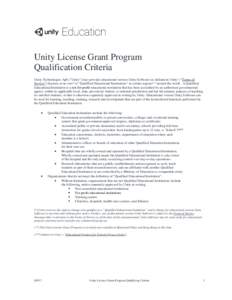 Unity License Grant Program Qualification Criteria Unity Technologies ApS (“Unity”) may provide educational version Unity Software (as defined in Unity’s “Terms of Service”) licenses at no cost* to “Qualified