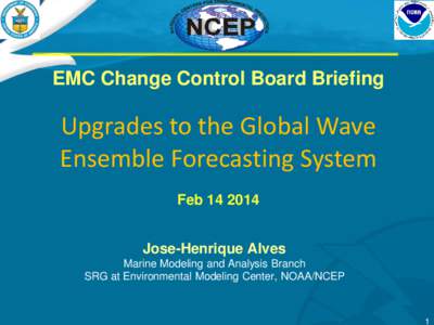 EMC Change Control Board Briefing  Upgrades to the Global Wave Ensemble Forecasting System FebJose-Henrique Alves