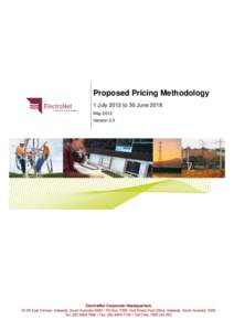 Proposed Pricing Methodology 1 July 2013 to 30 June 2018 May 2012 Version 2.0  ElectraNet Corporate Headquarters