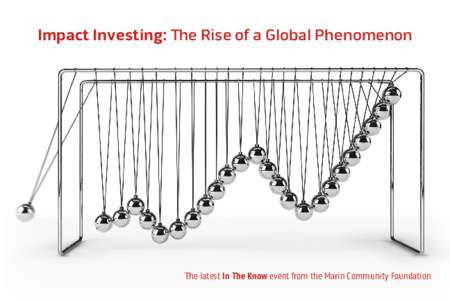 Impact Investing: The Rise of a Global Phenomenon  The latest In The Know event from the Marin Community Foundation Dr. Thomas Peters will moderate the panel, which will comprise: