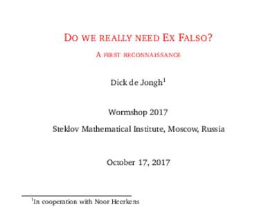 D O WE REALLY NEED E X FALSO ? A FIRST RECONNAISSANCE Dick de Jongh1  Wormshop 2017