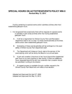 SPECIAL HOURS ON ACTIVITIES/EVENTS POLICY #90-5 Revised May 13, 2013 A policy pertaining to special events and/or activities at times other than established gate/park hours.
