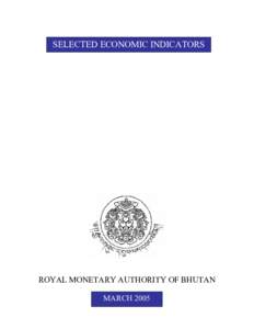 SELECTED ECONOMIC INDICATORS  ROYAL MONETARY AUTHORITY OF BHUTAN MARCH 2005  SELECTED ECONOMIC INDICATORS