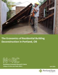 The Economics of Residential Building Deconstruction in Portland, OR Northwest Economic Research Center College of Urban and Public Affairs