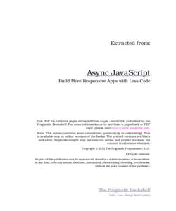 Extracted from:  Async JavaScript Build More Responsive Apps with Less Code  This PDF file contains pages extracted from Async JavaScript, published by the