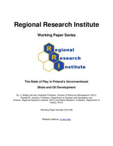 Regional Research Institute Working Paper Series The State of Play in Poland’s Unconventional Shale and Oil Development By: J. Wesley Burnett, Assistant Professor, Division of Resource Management, WVU;