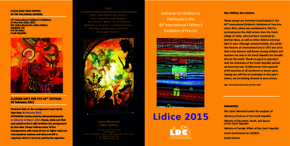 PLEASE SEND YOUR ENTRIES TO THE FOLLOWING ADDRESS: 43rd International Children’s Exhibition of Fine Arts Lidice 2015 The Lidice Memorial, Lidice Gallery Tokajická 152