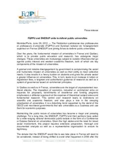 Press release FQPPU and SNESUP unite to defend public universities Montréal/Paris, June 28, 2012 — The Fédération québécoise des professeures et professeurs d’université (FQPPU) and Syndicat national de l’ens