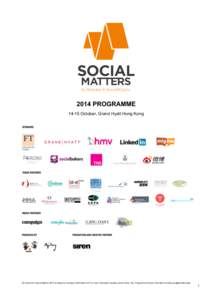 2014 PROGRAMME[removed]October, Grand Hyatt Hong Kong All content for Social Matters 2014 is subject to change by Branded Ltd. For more information please contact Kelly Yau, Programme Director, Branded Ltd kelly.yau@brande