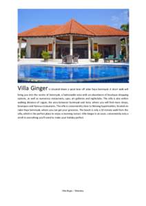 Villa Ginger is situated down a quiet lane off Jalan Raya Seminyak. A short walk will bring you into the centre of Seminyak, a fashionable area with an abundance of boutique shopping options, as well as numerous restaura
