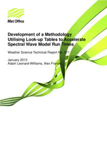 Development of a Methodology Utilising Look-up Tables to Accelerate Spectral Wave Model Run Times Weather Science Technical Report No. 571 January 2013 Adam Leonard-Williams, Alex Francis