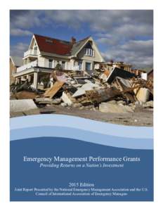 Emergency Management Performance Grants Providing Returns on a Nation’s Investment 2015 Edition Joint Report Presented by the National Emergency Management Association and the U.S. Council of International Association 