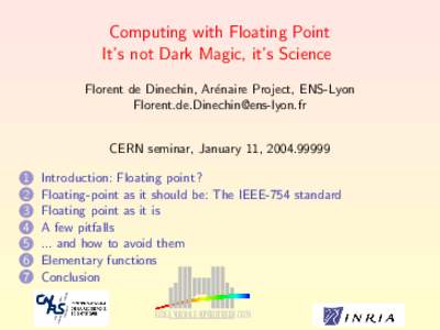 Computing with Floating Point It’s not Dark Magic, it’s Science Florent de Dinechin, Ar´enaire Project, ENS-Lyon  CERN seminar, January 11, 