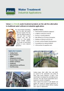 Water Treatment Industrial Applications Against Scale and Rust Vulcan eco-friendly water treatment products are the salt-free alternative to traditional water softeners in industrial applications