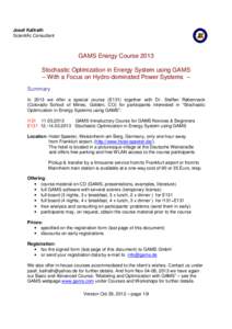Josef Kallrath Scientific Consultant GAMS Energy Course 2013 Stochastic Optimization in Energy System using GAMS – With a Focus on Hydro-dominated Power Systems –