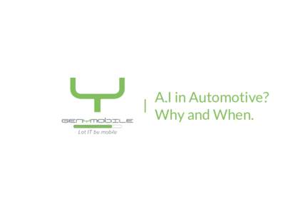 A.I in Automotive? Why and When. AGENDA  01