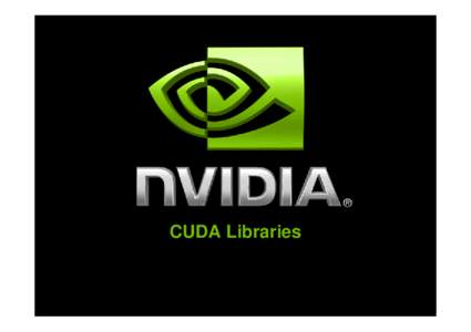 CUDA Libraries  Outline CUDA includes 2 widely used libraries: CUBLAS: BLAS implementation CUFFT: FFT implementation