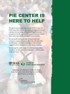 PIE CENTER IS HERE TO HELP Through its research and outreach, the UF/IFAS Center for Public Issues Education in Agriculture and Natural Resources translates the knowledge and understanding of consumer perceptions into th