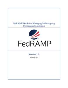 FedRAMP Guide for Managing Multi-Agency Continuous Monitoring Version 1.0 August 6, 2015