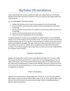 SkyRadar-DX installation Please install SkyRadar box as close as possible to be aligned with roll/pitch/yaw axis of the airplane. SkyRadar software allows several fixed orientations of the box as long as box sides aligne
