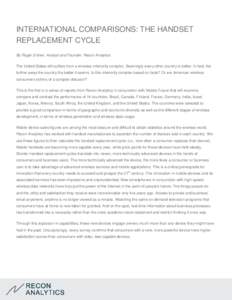 INTERNATIONAL COMPARISONS: THE HANDSET REPLACEMENT CYCLE By Roger Entner, Analyst and Founder, Recon Analytics The United States still suffers from a wireless inferiority complex. Seemingly every other country is better.