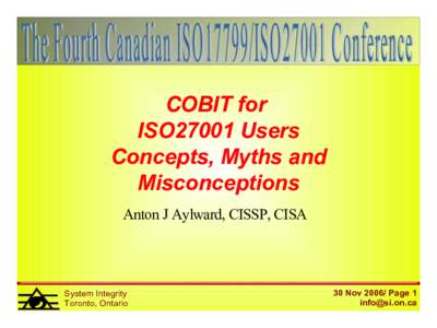 COBIT for ISO27001 Users Concepts, Myths and Misconceptions Anton J Aylward, CISSP, CISA