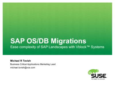SAP OS/DB Migrations Ease complexity of SAP Landscapes with Vblock™ Systems Michael R Tovish Business Critical Applications Marketing Lead 
