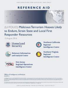 UNCLASSIFIED//FOR OFFICIAL USE ONLY  REFERENCE AID (U//FOUO) Malicious Terrorism Hoaxes Likely