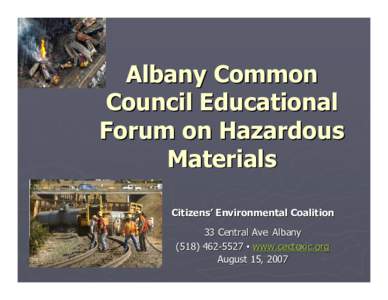 Albany Common Council Educational Forum on Hazardous Materials Citizens’ Environmental Coalition 33 Central Ave Albany