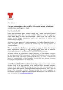 Press Release  Thermax wins another order worth Rs. 351 crore in Africa: to build and commission a captive power plant Pune: December 06, 2014