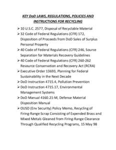 KEY DoD LAWS, REGULATIONS, POLICIES AND INSTRUCTIONS FOR RECYCLING  10 U.S.C. 2577, Disposal of Recyclable Material  32 Code of Federal Regulations (CFR) 172, Disposition of Proceeds from DoD Sales of Surplus Perso